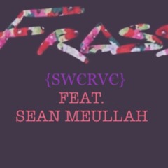 Swerve (P A I D) FEAT. SEAN MEULLAH