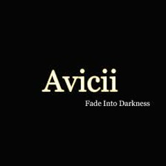 Avicii -  Fade Into Darkness