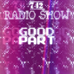742 RADIO SHOW #001 - MIXED BY GOOD PART