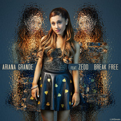 Ariana Grande - Break Free Feat. Zedd (Lust1nfyr3 Remix)