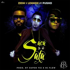 Zion y Lennox & Pusho - Saca Lo De Sata (Prod. by SuperYei & Hi Flow)