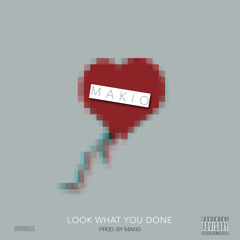 Look What You Done - Makio [ Prod. by Makio ]
