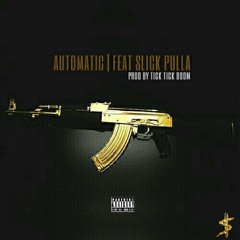 AUTOMATIC feat. SLICK PULLA prod. by Tick Tick Boom