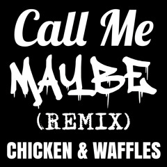 Call Me Maybe (Chicken & Waffles Remix/Mashup)