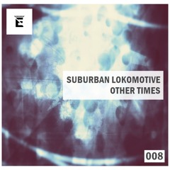 Suburban Lokomotive - Other Times (Original MIx)