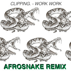 Clipping. - Work Work (Afrosnake's Fully Extended Billy Dz-mix)