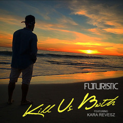 Futuristic - Kill Us Both (featuring Kara Revesz) Produced By: Jean Castel
