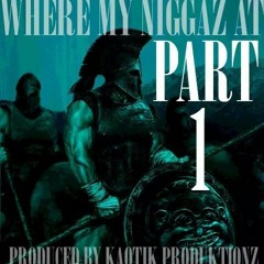 Where My Niggaz At part 1  (Prod by Kaotik Produktionz)