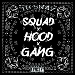 Ju'shay - Sqaud X Hood X GanG