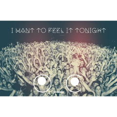 I Want To Feel It Tonight