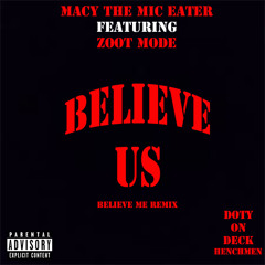 Believe Us- Macy The Mic Eater Ft. Zoot Mode (Believe Me Remix)