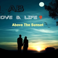 DJ AB Love & Life Mix 9 ( Above The Sunset )