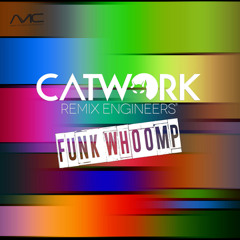 Catwork Remix Engineers -  Funk Whoomp
