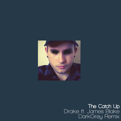 Drake Ft. James Blake - The Catch Up (DarkGrey Remix)