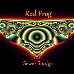 Red Frog - Sewer Sludge