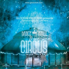 Glockwork Posse - Dancehall Circus - 2014
