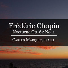 Frédéric Chopin: Nocturne in B Major Op. 62 No. 1