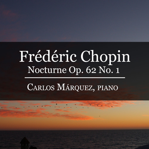Frédéric Chopin: Nocturne in B Major Op. 62 No. 1