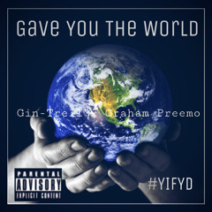 Gave You The World Ft. Graham Preemo [ Prod. Benny Liang ]