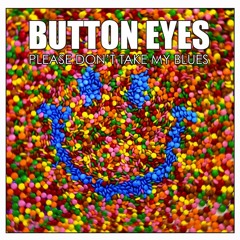 Button Eyes - Please Don't Take My Blues