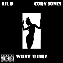 Lil D feat. Cory Jones - What U Like