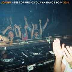 JOAKIM'S BEST OF MUSIC YOU CAN DANCE TO IN 2014
