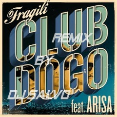 CLUB DOGO Ft Arisa(Fragili)DJ SALVO Remix
