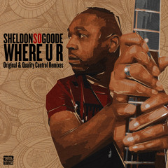 Sheldon 'So' Goode 'Where U R' (Original & Quality Control Remixes) - Coming Soon on Makin' Moves!