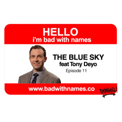 Episode 11 - The Blue Sky feat Tony Deyo