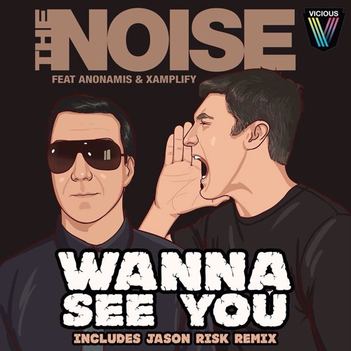 The Noise Feat. Anonamis & Xamplify - Wanna See You (Jason Risk Remix) OUT NOW