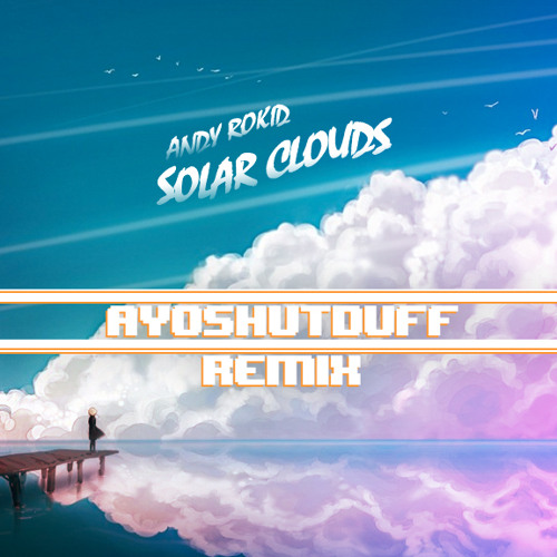 Andy Rokid - Solar Clouds (Ayoshutduff Remix)