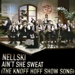 Nellski - Ain't She Sweet (The Knoff Hoff Show Song)