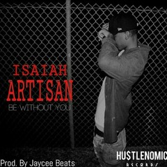 Isaiah Artisan - Be without you