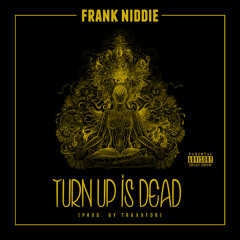 NIDDIE - TURN UP IS DEAD