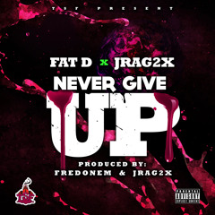 Fat-D & Jrag2x -Never Give Up