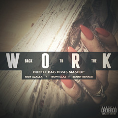 Iggy Azalea vs Tropkillaz vs Benny Benassi - Back To The Work  (Duffle Bag Divas Mashup)
