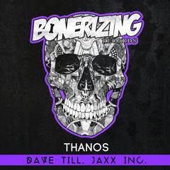 Dave Till, Jaxx Inc. - Thanos [Bonerizing Records] Out Now!