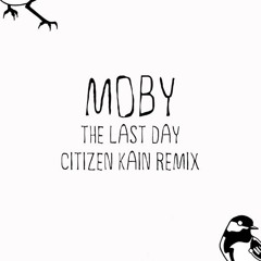 Moby - The Last Day (Citizen Kain Remix)