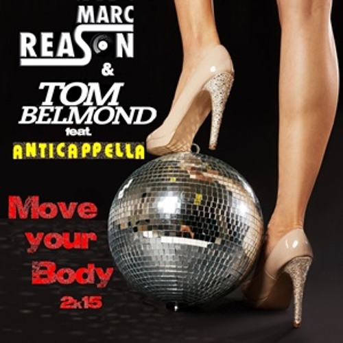 Marc Reason & Tom Belmond Ft. Anticappella - Move Your Body 2k15 (Original Mix)