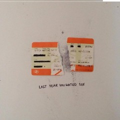 Last Year You Hated Me