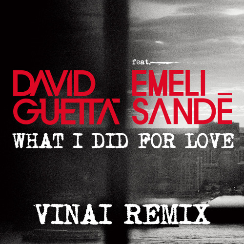 David Guetta feat. Emeli Sandé – What I Did For Love (VINAI Remix)