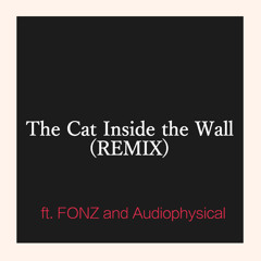 The Cat Inside the Wall (remix) feat. FONZ and Audiophysical