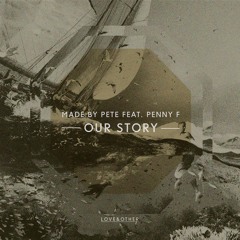 Made by Pete feat. Penny F - Our Story (Newbie Nerdz Remix)