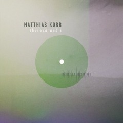 Matthias Korr - Theresa And I (Max Mayr Remix)