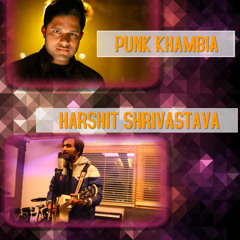 Guncha + Humdard (HARSHIT SHRIVASTAVA FT. PUNK KHAMBIA)