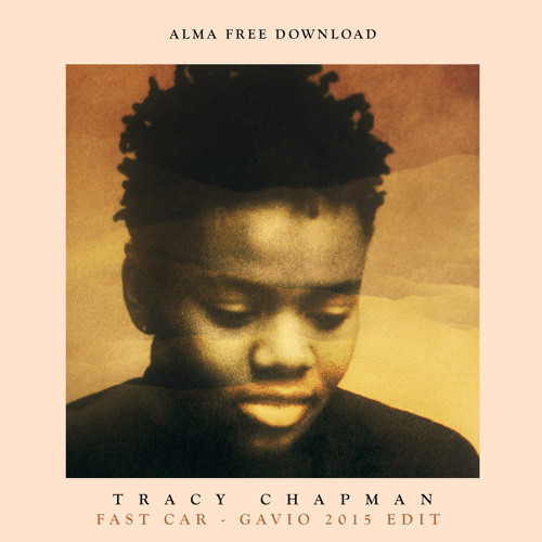 Stream Tracy Chapman - Fast Car (Gavio 2015 Edit) FREE DOWNLOAD by Alma  Soul Music | Listen online for free on SoundCloud