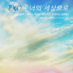 EXO 엑소 "너의 세상으로 (Angel / Into Your World)" piano cover by rainyreynah