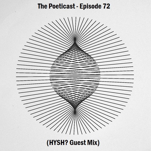 The Poeticast - Episode 72 (HYSH? Guest Mix)