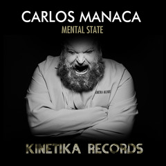 Carlos Manaca - "Mental State" - Original Mix | OUT NOW on KINETIKA