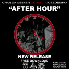 Chan The Geeker OG Watta & Iceedeniro - After Hours (Explicit)